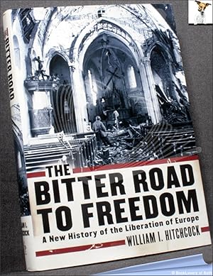 Imagen del vendedor de The Bitter Road to Freedom: A New History of the Liberation of Europe a la venta por BookLovers of Bath