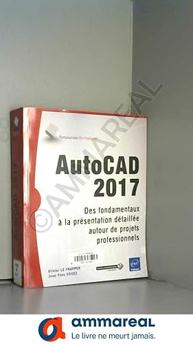 Seller image for AutoCAD 2017 - Des fondamentaux  la prsentation dtaille autour de projets professionnels for sale by Ammareal