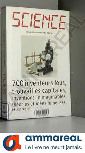 Image du vendeur pour Science : 700 inventeurs fous, trouvailles capitales, inventions inimaginables, thories et ides fumeuses, et autres bizarreries mis en vente par Ammareal