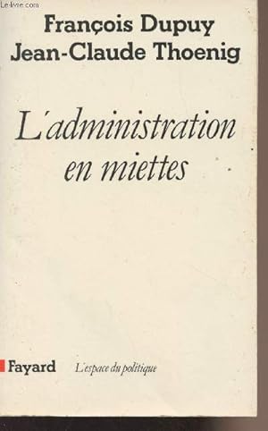 Seller image for L'administration en miettes - "L'espace du politique" for sale by Le-Livre