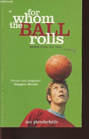 Bild des Verkufers fr For whom the ball rolls- Football fiction and more zum Verkauf von Le-Livre