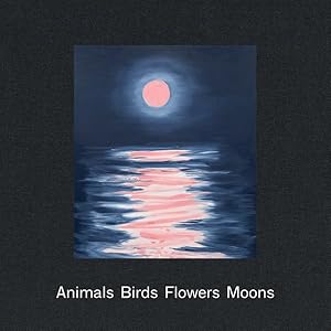 Seller image for Animals Birds Flowers Moons for sale by GreatBookPrices