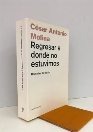 Regresar a donde no estuvimos. Memorias de ficción. Firmado y dedicado por el autor.