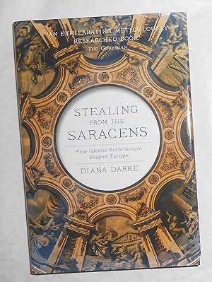 Immagine del venditore per Stealing From the Saracens - How Islamic Architecture Shaped Europe venduto da David Bunnett Books