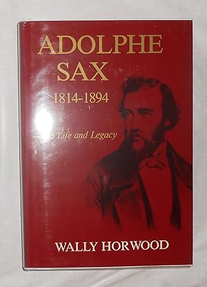 Image du vendeur pour Adolphe Sax 1814 - 1894 - His Life and Legacy (SIGNED COPY) mis en vente par David Bunnett Books