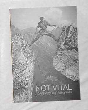 Image du vendeur pour Not Vital (Yorkshire Sculpture Park 21 May 2016 - 2 January 2017) mis en vente par David Bunnett Books