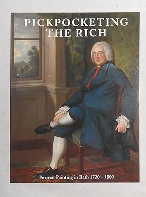 Seller image for Pickpocketing the Rich - Portrait Painting in Bath 1720 - 1800 (Holburne Museum of Art, Bath 25 June - 15 September 2002) for sale by David Bunnett Books