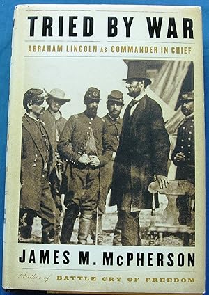 Seller image for TRIED BY WAR - ABRAHAM LINCOLN AS COMMANDER IN CHIEF for sale by JBK Books