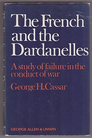 Imagen del vendedor de The French and the Dardanelles A Study of Failure in the Conduct of War, a la venta por Ainsworth Books ( IOBA)