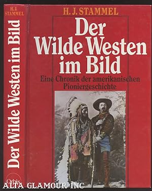 Seller image for DER WILDE WESTEN IM BILD: Eine Chronik Der Amerikanischen Pioniergeschichte for sale by Alta-Glamour Inc.