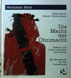 Imagen del vendedor de Die Macht der Ohnmacht Passion und Ostern gestalten und erleben. Werkstatt Bibel. a la venta por books4less (Versandantiquariat Petra Gros GmbH & Co. KG)