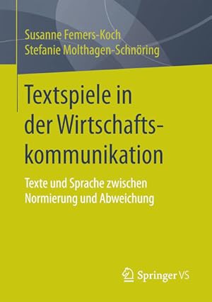 Textspiele in der Wirtschaftskommunikation : Texte und Sprache zwischen Normierung und Abweichung...