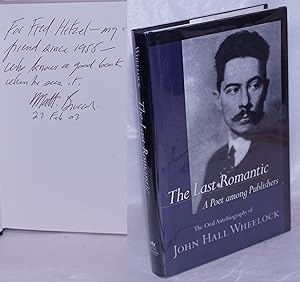 Imagen del vendedor de The Last Romantic: A poet among publishers. The oral autobiography of John Hall Wheelock a la venta por Bolerium Books Inc.