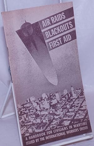 Imagen del vendedor de Air Raids, Blackouts, First Aid: A handbook for civilians in wartime a la venta por Bolerium Books Inc.