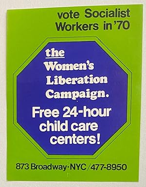 Vote Socialist Workers in '70. The Women's Liberation Campaign. Free 24-hour child care centers! ...