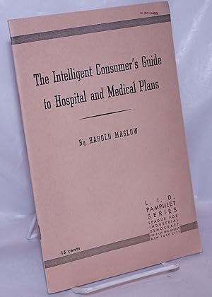 The intelligent consumer's guide to hospital and medical plans