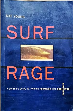 Surf Rage: A Surfer''s Guide to Turning Negative Into Positive