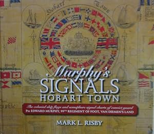 Seller image for MURPHY'S SIGNALS HOBART TOWN - The colonial ship flags and semaphore signals charts of convict guard Pte Edward Murphy, 99th Regiment of Foot, Van Diemen's Land for sale by Jean-Louis Boglio Maritime Books