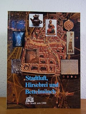 Stadtluft, Hirsebrei und Bettelmönch. Die Stadt um 1300. Ausstellung Stadtärchäologie in Baden-Wü...