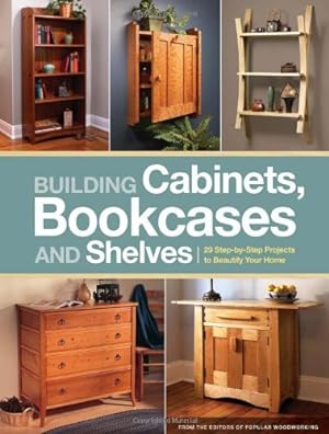 Bild des Verkufers fr Building Cabinets, Bookcases & Shelves: 29 Step-by-Step Projects to Beautify Your Home by Popular Woodworking Editors [Paperback ] zum Verkauf von booksXpress