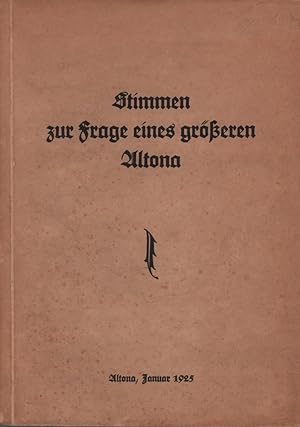 Stimmen zur Frage eines größeren Altona. Zusammengestellt vom Werbeausschuß für ein größeres Alto...