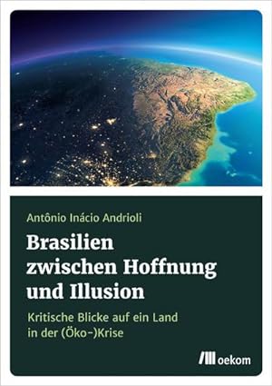 Seller image for Brasilien zwischen Hoffnung und Illusion: Kritische Blicke auf ein Land in der (ko-)Krise : Kritische Blicke auf ein Land in der (ko-)Krise for sale by AHA-BUCH GmbH