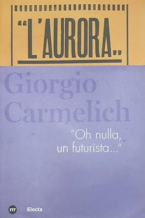 Seller image for Rivista L'Aurora - M. Dan - Giorgio Carmelich - Oh nulla, un futurista ed. 2010 for sale by Chartaland