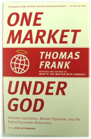 Bild des Verkufers fr One Market Under God: Extreme Capitalism, Market Populism, and the End of Economic Democracy zum Verkauf von PsychoBabel & Skoob Books