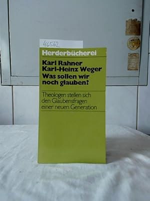 Bild des Verkufers fr Was sollen wir noch glauben? : Theologen stellen sich den Glaubensfragen einer neuen Generation. Karl Rahner ; Karl-Heinz Weger / Herderbcherei ; Bd. 700. zum Verkauf von Ralf Bnschen