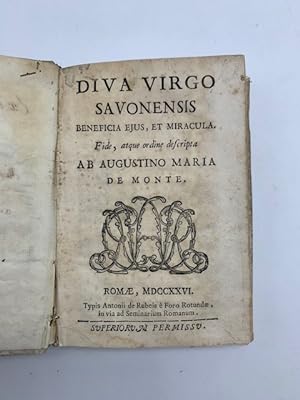 Diva virgo savonensis beneficia ejus, et miracula. Fide, atque ordine descripta ab Agustino Maria...
