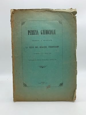 Perizia giudiciale diretta a stabilire la causa del disastro ferroviario avvenuto il 19 luglio 18...