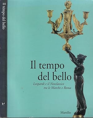 Immagine del venditore per Il tempo del bello Leopardi e il Neoclassico tre le Marche e Roma venduto da Biblioteca di Babele