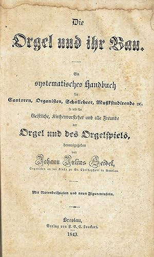 Die Orgel und ihr Bau. Ein systematisches Handbuch für Cantoren, Organisten, Schullehrer, Musikst...