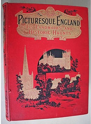 Picturesque England Its Landmarks & Historic Haunts as described in Lay & Legend, Song & Story. I...