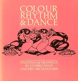 Colour, Rhythm & Dance: Paintings & Drawings by J. D. Fergusson and His Circle in Paris