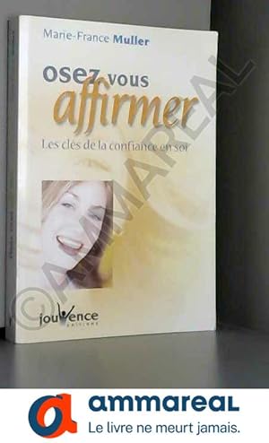 Seller image for Osez vous affirmer : Les cls de la confiance en soi for sale by Ammareal