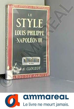 Image du vendeur pour Le Style Louis-Philippe - Napoleon III mis en vente par Ammareal