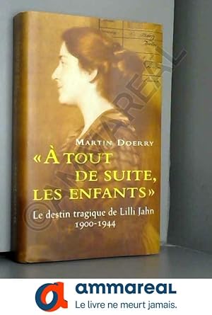 Seller image for A tout de suite, les enfants : Le destin tragique de Lilli Jahn, 1900-1944 for sale by Ammareal