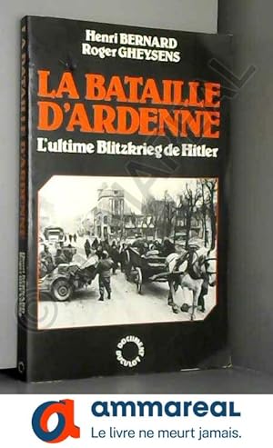 Bild des Verkufers fr La bataille d'ardenne / l'ultime blitzkrieg de hitler decembre 1944-janvier 1945 zum Verkauf von Ammareal