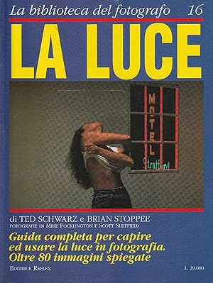 Seller image for La luce. Guida completa per capire ed usare la luce in fotografia. Oltre 80 immagini spiegate for sale by Messinissa libri