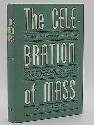 The Celebration of Mass; a Study of the Rubrics of the Roman Missal.