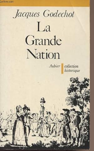 Image du vendeur pour La grande nation, L'expansion rvolutionnaire de la France dans le monde de 1789  1799 - Collection "Historique" mis en vente par Le-Livre