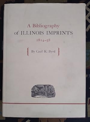 Imagen del vendedor de A Bibliography of Illinois Imprints 1814-58 a la venta por Structure, Verses, Agency  Books