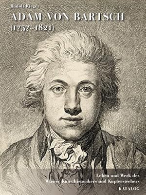 Adam von Bartsch (1757-1821): Leben und Werk des Wiener Kunsthistorikers und Kupferstechers unter...