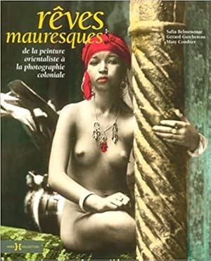 Reves mauresques : De la peinture orientaliste à la photographie coloniale - Colonial Photography