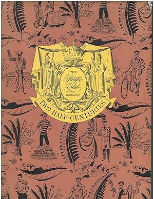 The Pacific Club in Honolulu - Two Half Centuries. Centennial Memoirs of the Pacific Club in Hono...