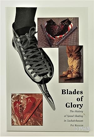 Seller image for Blades of Glory: The History of Speed Skating in Saskatchewan for sale by Post Horizon Booksellers