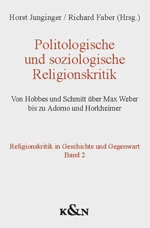 Bild des Verkufers fr Politologische und soziologische Religionskritik : Von Hobbes und Schmitt ber Max Weber bis zu Adorno und Horkheimer. Religionskritik in Geschichte und Gegenwart Band 2 zum Verkauf von AHA-BUCH GmbH