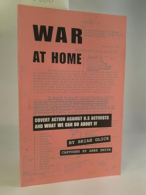 War at Home. [Neubuch] Covert Action Against U.S. Activists and What We Can Do About It.