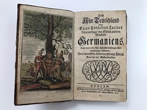 Das Alte Teutschland, Oder Cajus Cornelius Tacitus Von der Lage, den Sitten und den Völckern Germ...